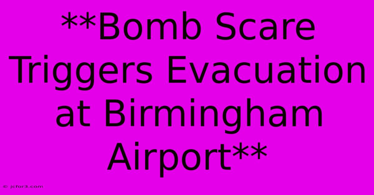 **Bomb Scare Triggers Evacuation At Birmingham Airport**