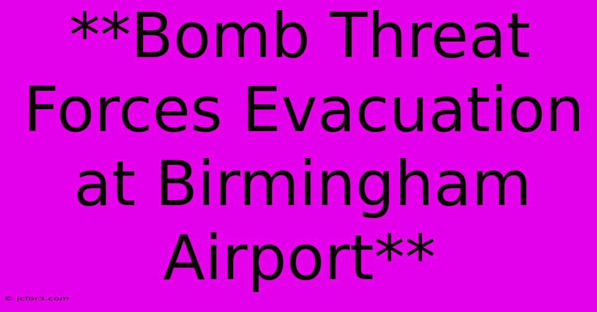 **Bomb Threat Forces Evacuation At Birmingham Airport** 