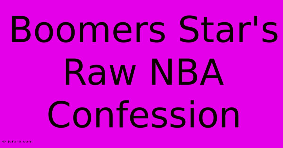 Boomers Star's Raw NBA Confession