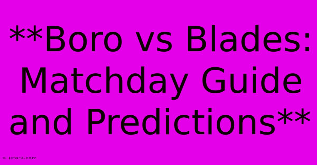 **Boro Vs Blades: Matchday Guide And Predictions**