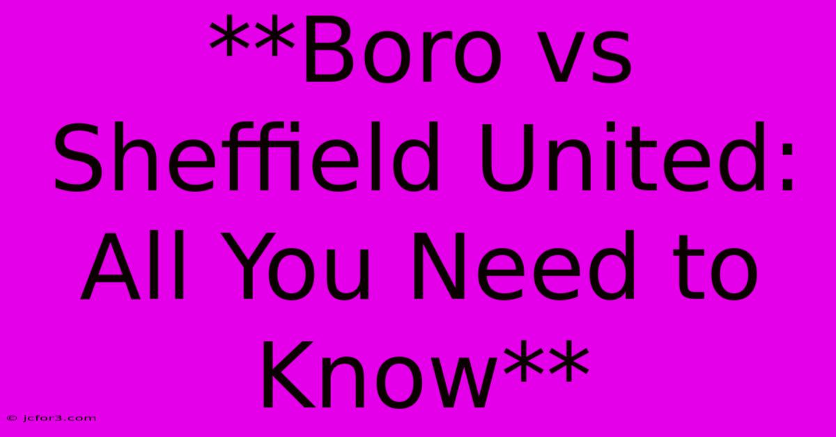 **Boro Vs Sheffield United: All You Need To Know** 