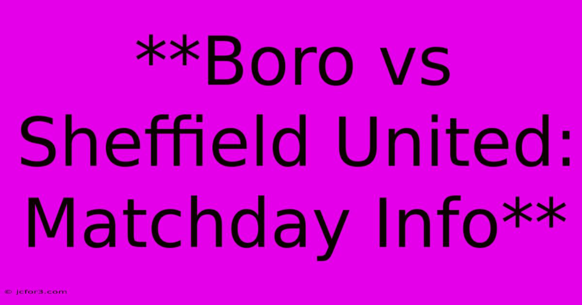 **Boro Vs Sheffield United: Matchday Info** 