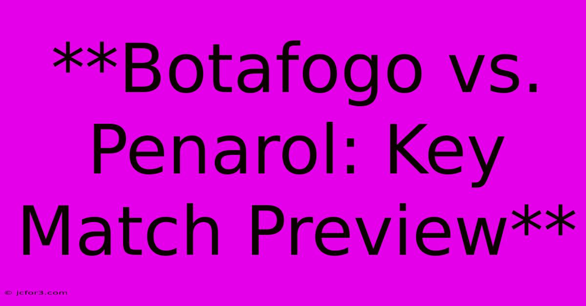 **Botafogo Vs. Penarol: Key Match Preview**