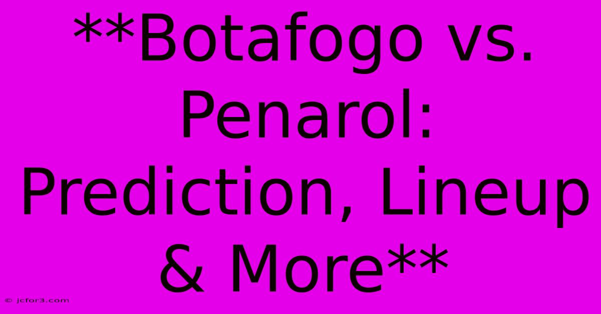 **Botafogo Vs. Penarol: Prediction, Lineup & More** 