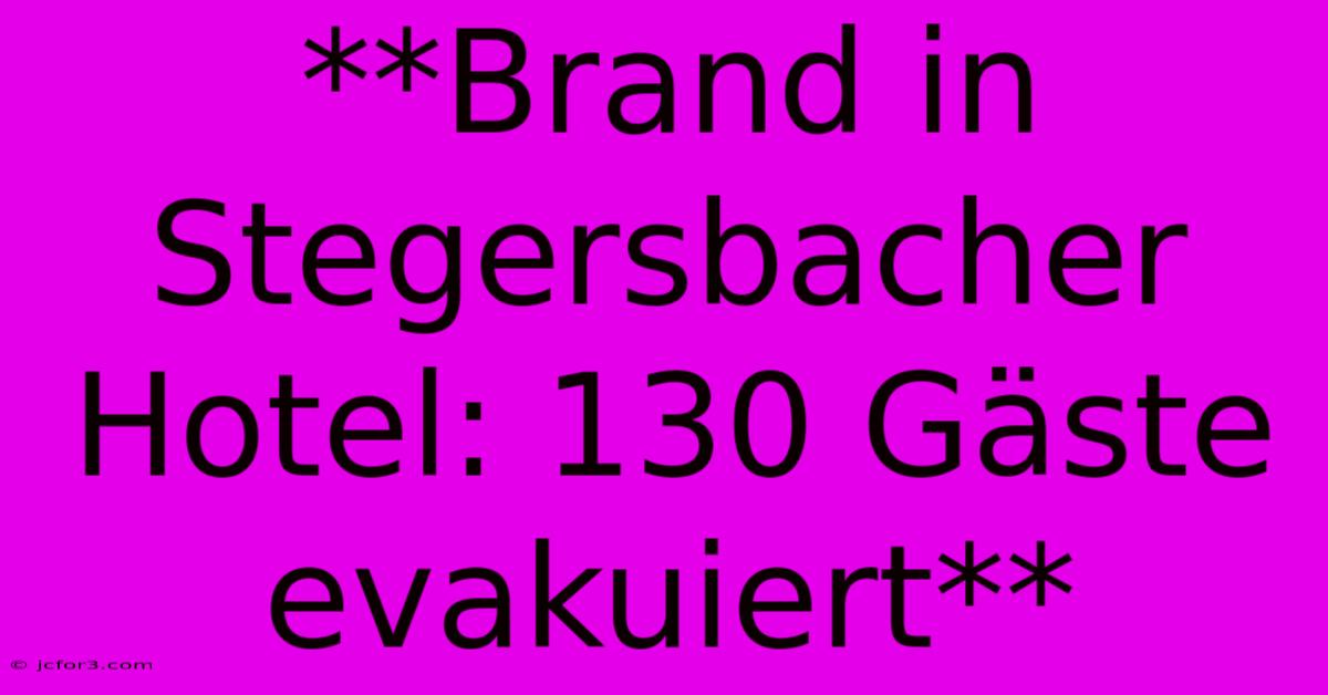 **Brand In Stegersbacher Hotel: 130 Gäste Evakuiert**