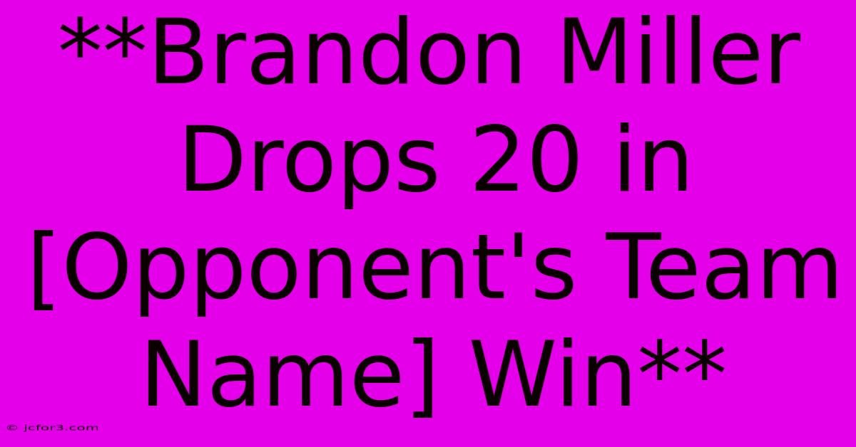 **Brandon Miller Drops 20 In [Opponent's Team Name] Win**