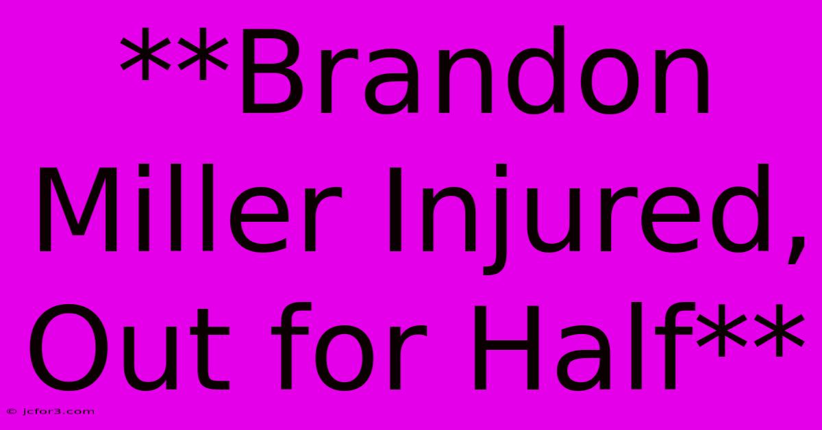 **Brandon Miller Injured, Out For Half**