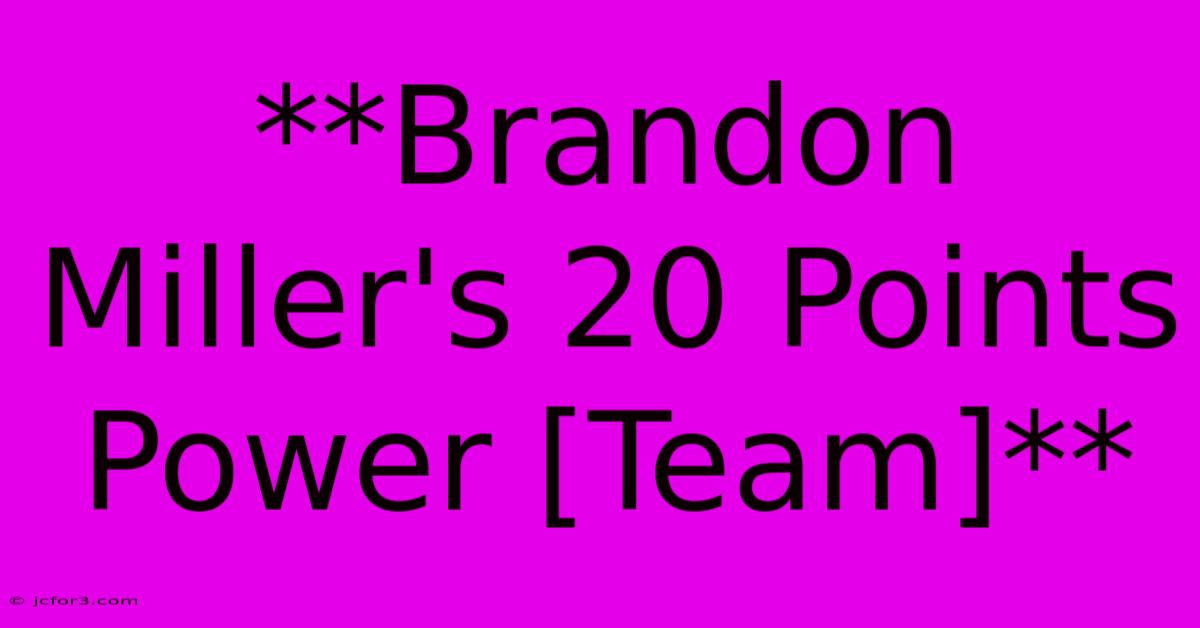 **Brandon Miller's 20 Points Power [Team]**