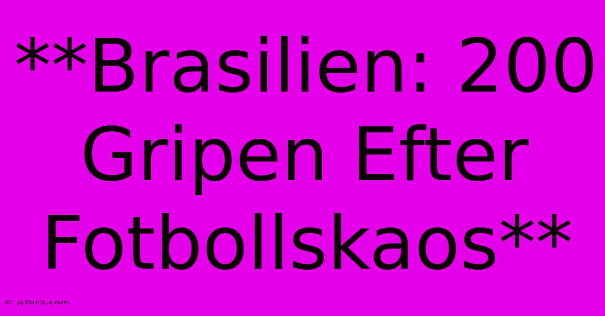 **Brasilien: 200 Gripen Efter Fotbollskaos**