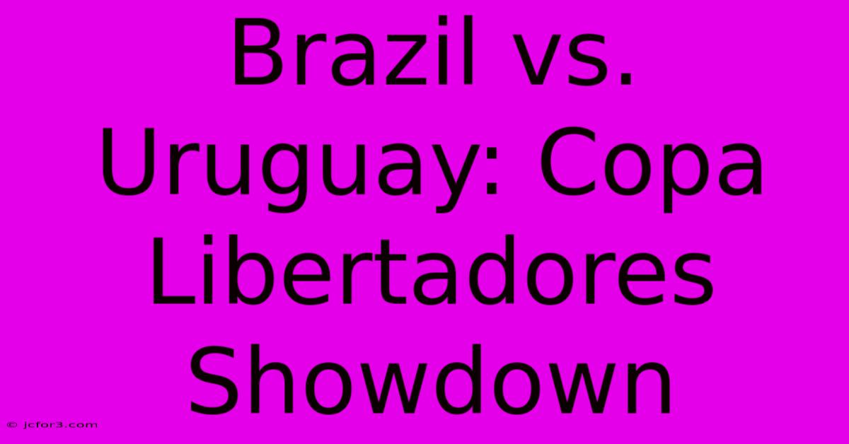 Brazil Vs. Uruguay: Copa Libertadores Showdown