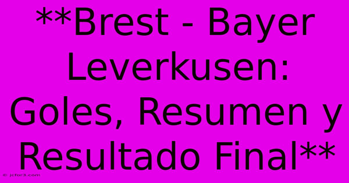 **Brest - Bayer Leverkusen: Goles, Resumen Y Resultado Final**