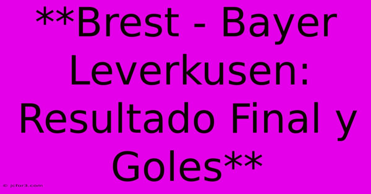 **Brest - Bayer Leverkusen: Resultado Final Y Goles**