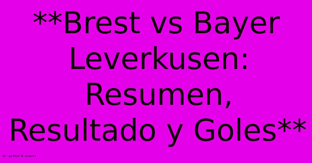 **Brest Vs Bayer Leverkusen: Resumen, Resultado Y Goles**