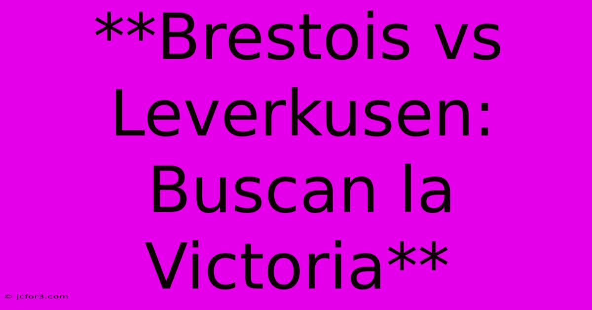 **Brestois Vs Leverkusen: Buscan La Victoria**