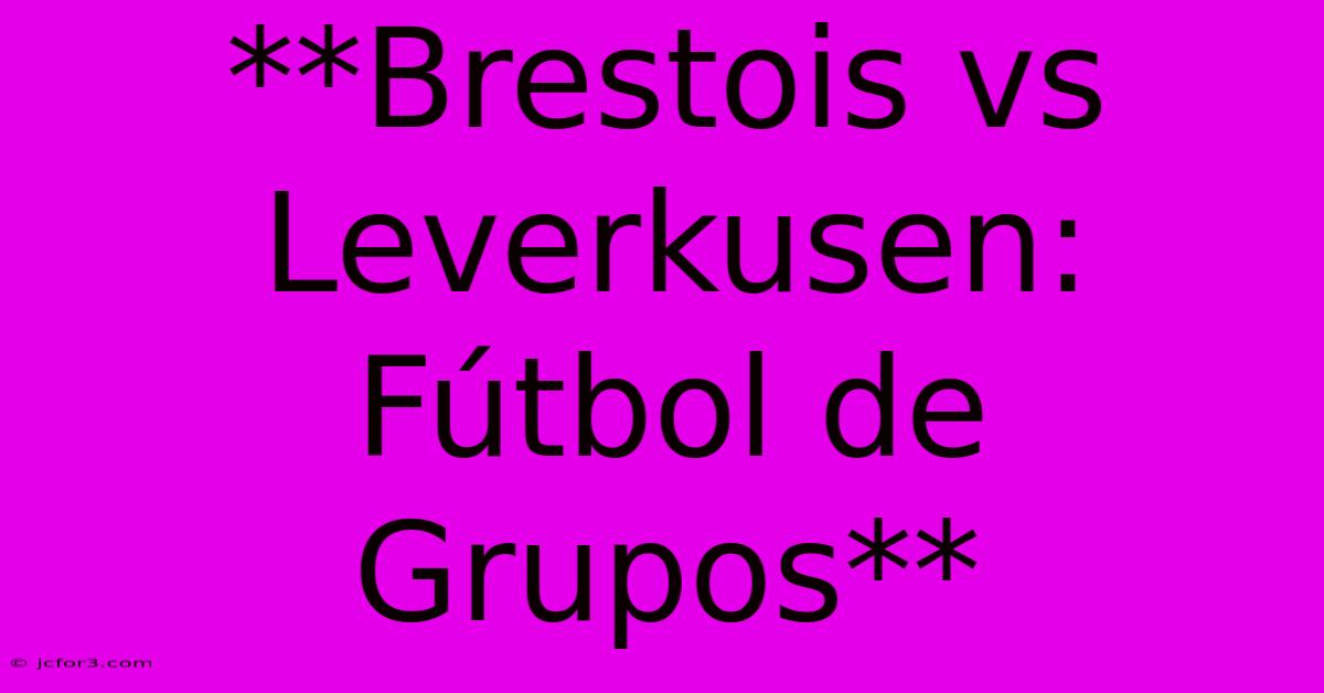 **Brestois Vs Leverkusen: Fútbol De Grupos**