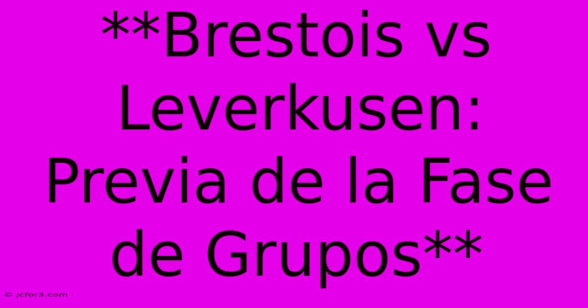 **Brestois Vs Leverkusen: Previa De La Fase De Grupos**