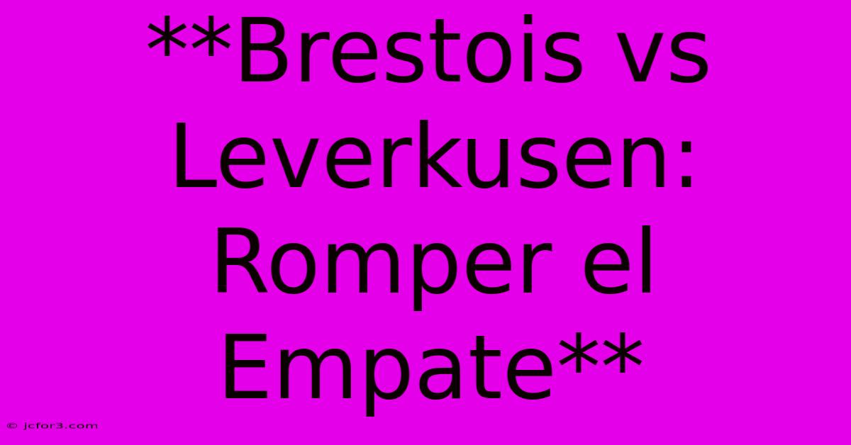 **Brestois Vs Leverkusen: Romper El Empate**