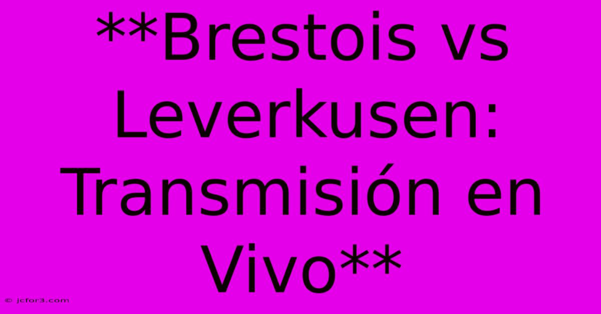 **Brestois Vs Leverkusen: Transmisión En Vivo**