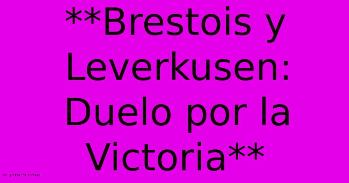 **Brestois Y Leverkusen: Duelo Por La Victoria**