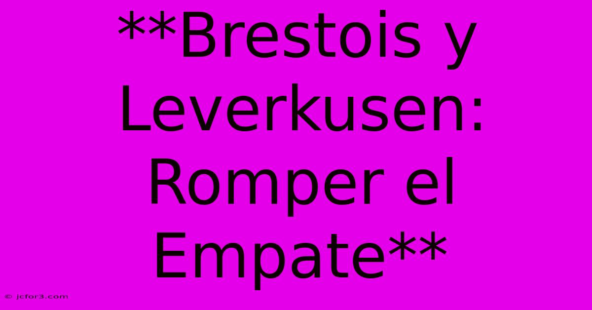 **Brestois Y Leverkusen: Romper El Empate** 