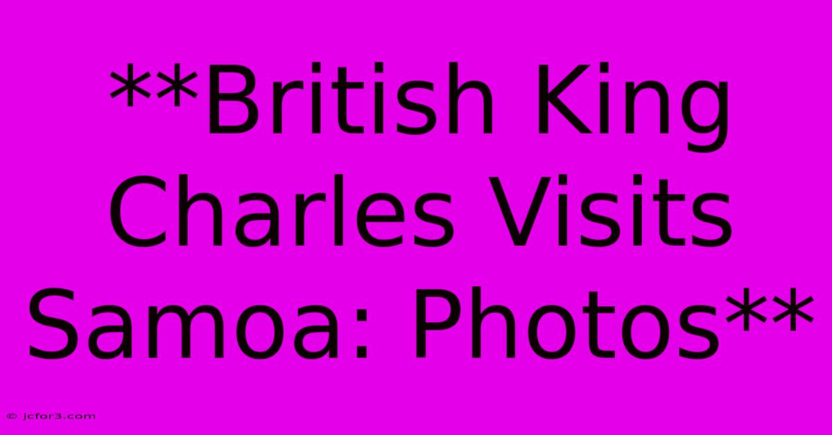 **British King Charles Visits Samoa: Photos**