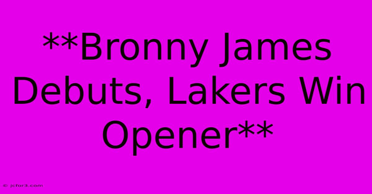 **Bronny James Debuts, Lakers Win Opener**