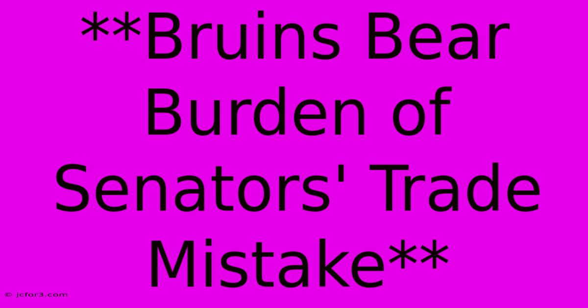 **Bruins Bear Burden Of Senators' Trade Mistake**