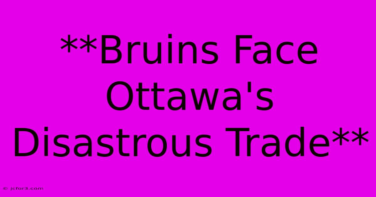 **Bruins Face Ottawa's Disastrous Trade**