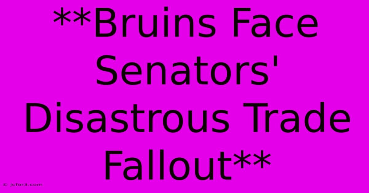 **Bruins Face Senators' Disastrous Trade Fallout**