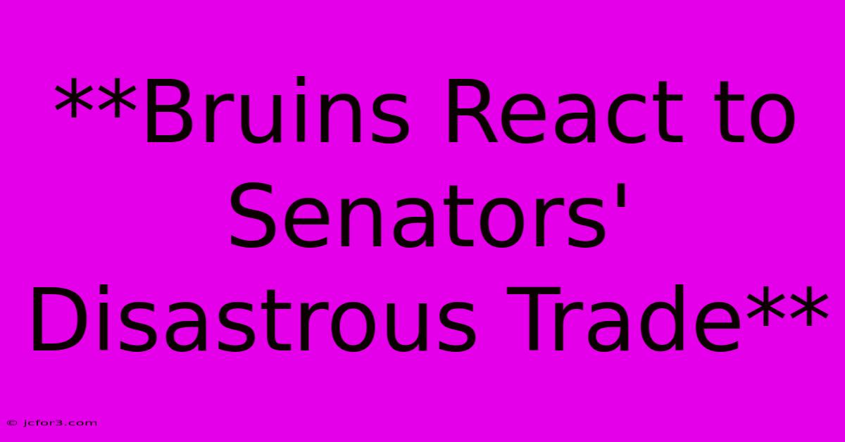 **Bruins React To Senators' Disastrous Trade**