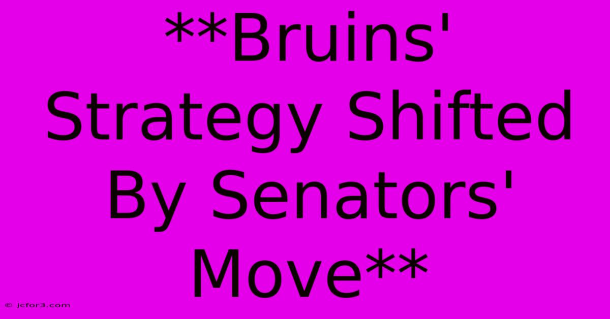 **Bruins' Strategy Shifted By Senators' Move** 