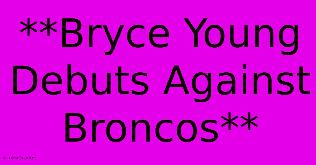 **Bryce Young Debuts Against Broncos**