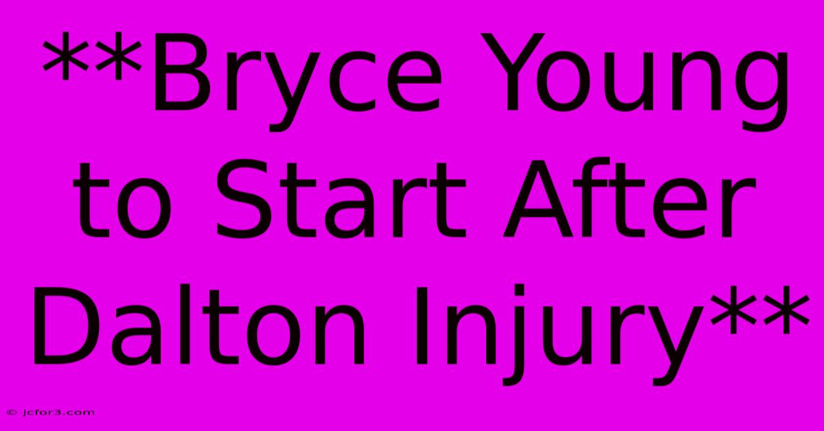 **Bryce Young To Start After Dalton Injury**