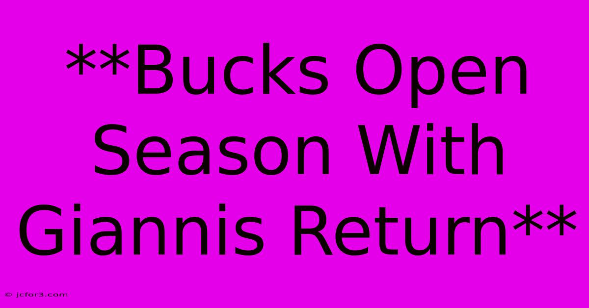 **Bucks Open Season With Giannis Return** 