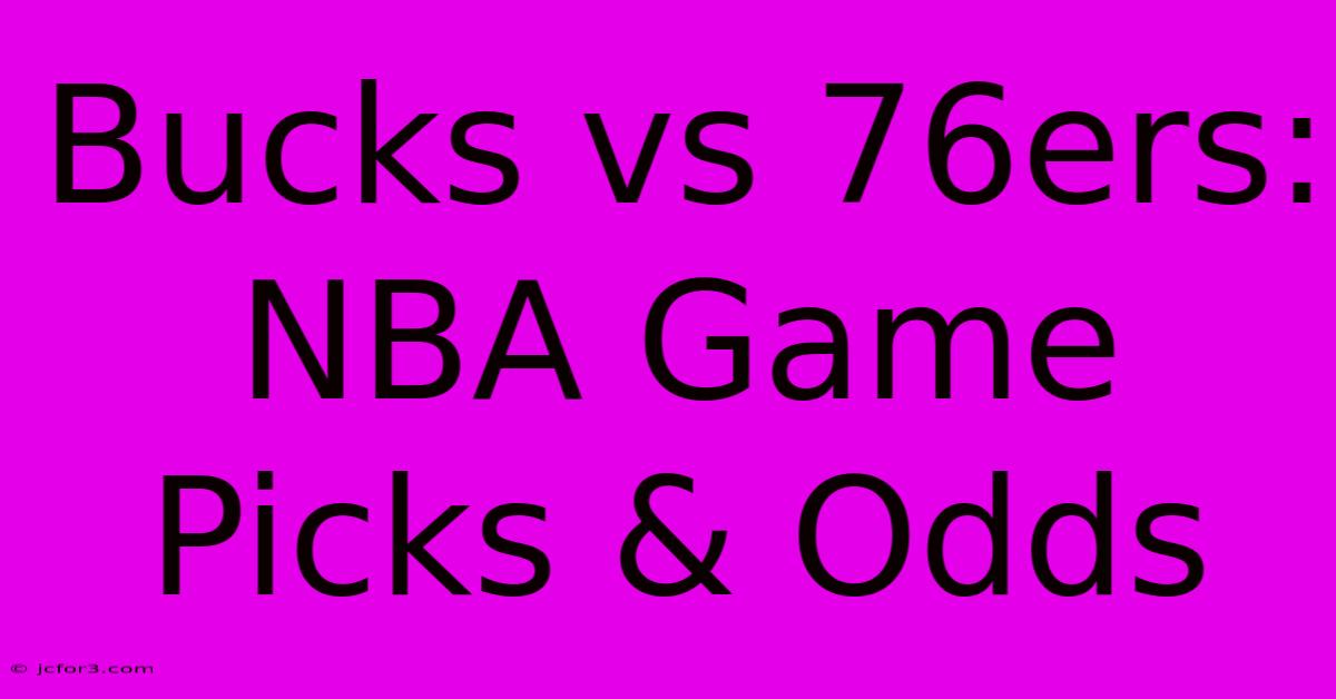 Bucks Vs 76ers: NBA Game Picks & Odds 