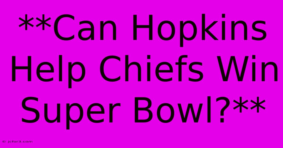 **Can Hopkins Help Chiefs Win Super Bowl?** 