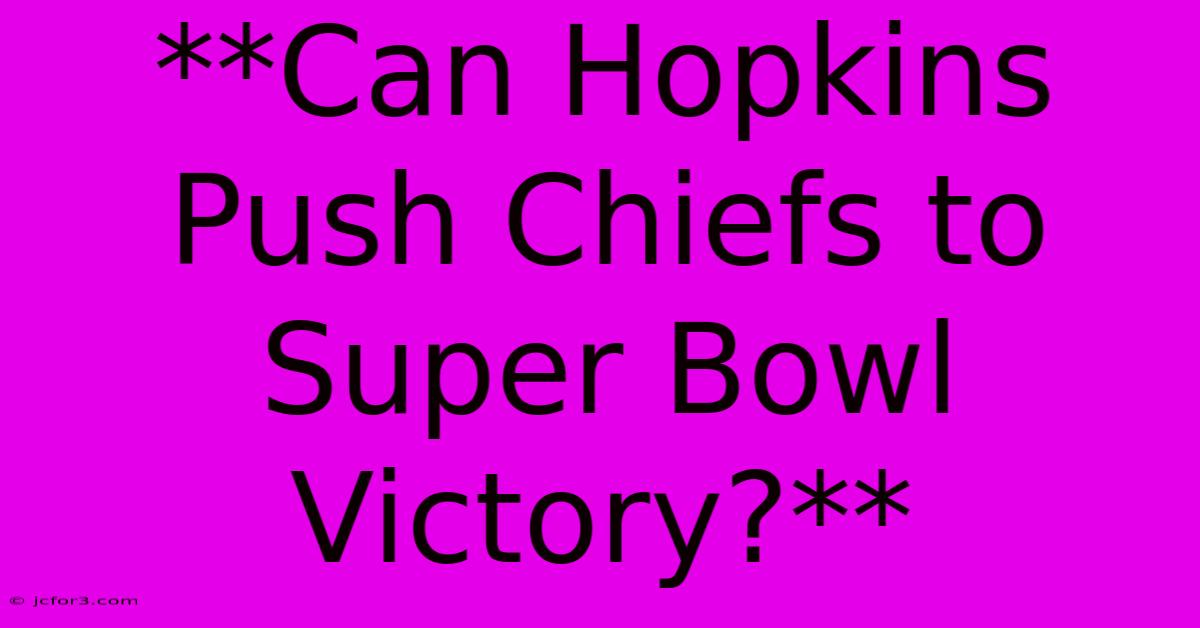 **Can Hopkins Push Chiefs To Super Bowl Victory?**