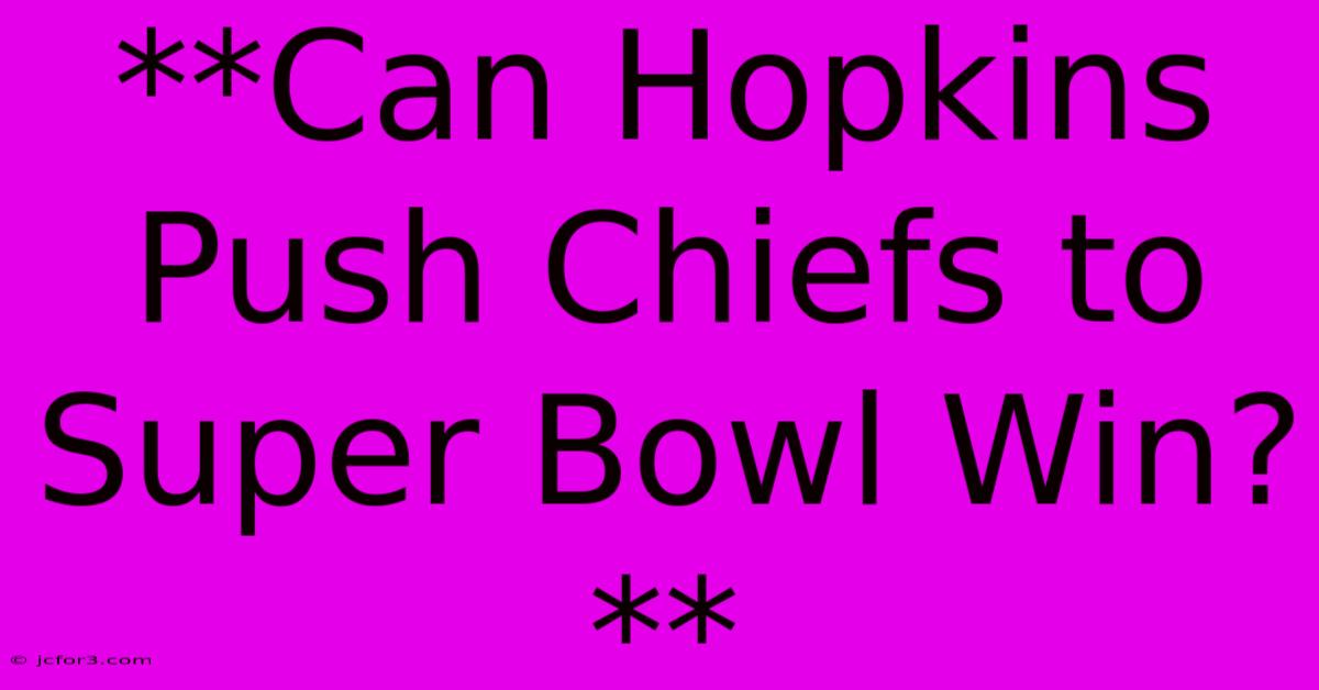 **Can Hopkins Push Chiefs To Super Bowl Win?**