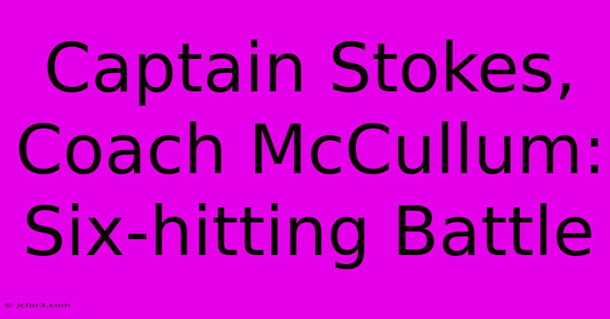 Captain Stokes, Coach McCullum: Six-hitting Battle