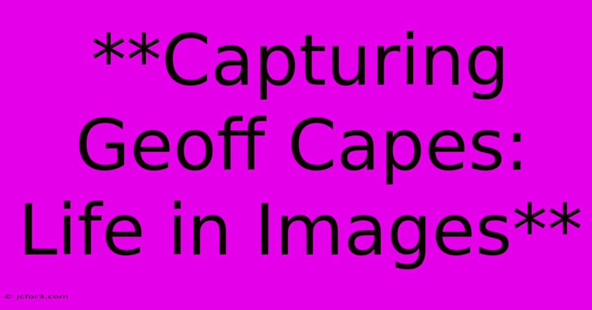 **Capturing Geoff Capes: Life In Images** 