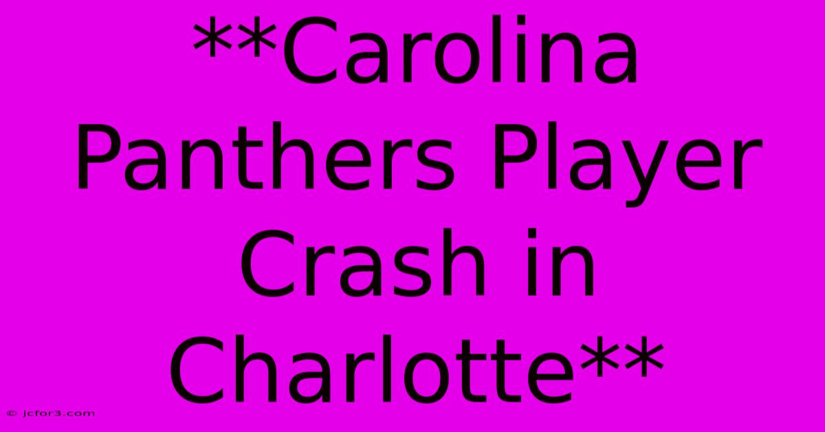 **Carolina Panthers Player Crash In Charlotte**