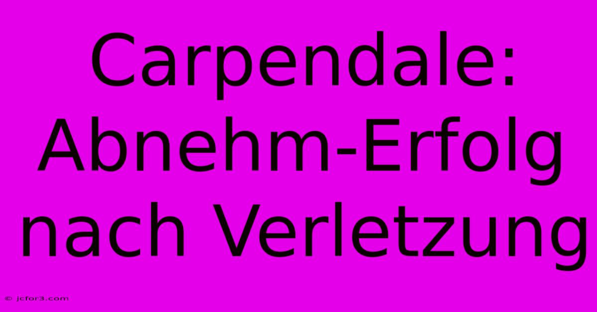 Carpendale: Abnehm-Erfolg Nach Verletzung