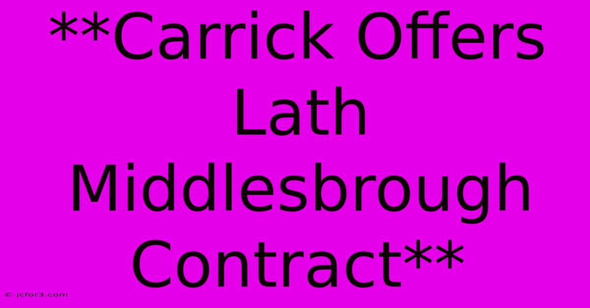 **Carrick Offers Lath Middlesbrough Contract**