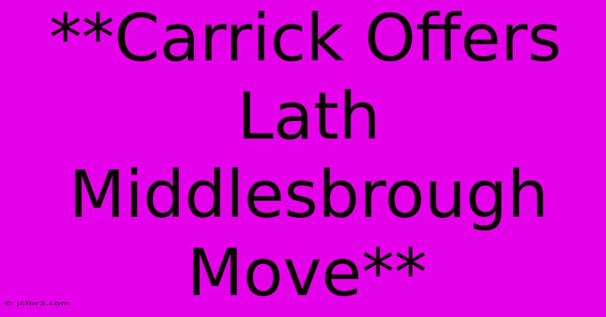 **Carrick Offers Lath Middlesbrough Move**