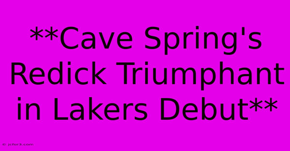 **Cave Spring's Redick Triumphant In Lakers Debut**