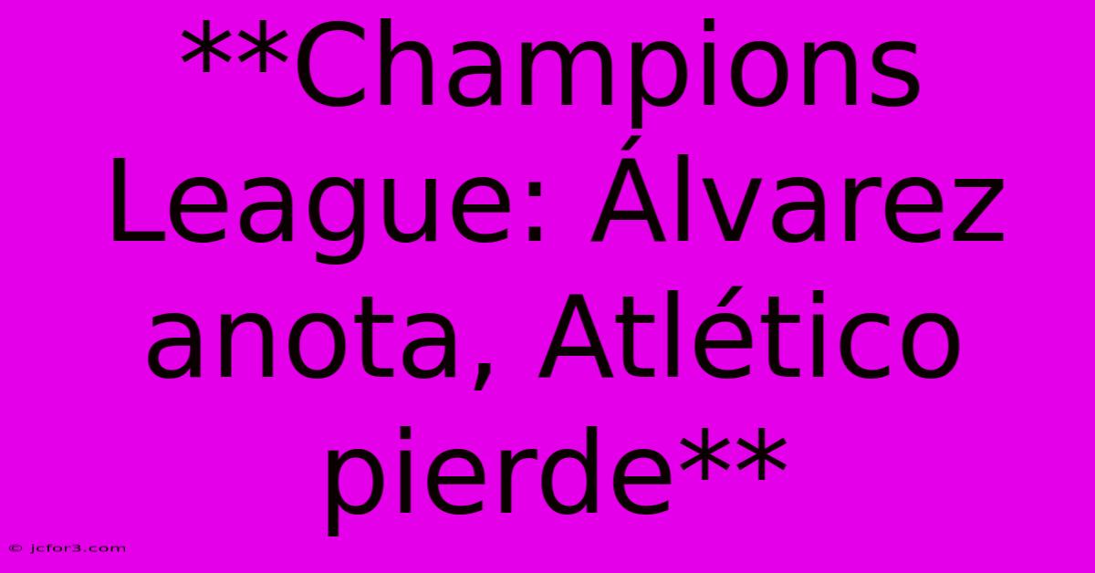 **Champions League: Álvarez Anota, Atlético Pierde**