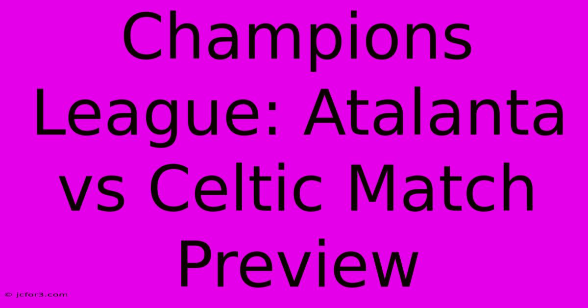 Champions League: Atalanta Vs Celtic Match Preview