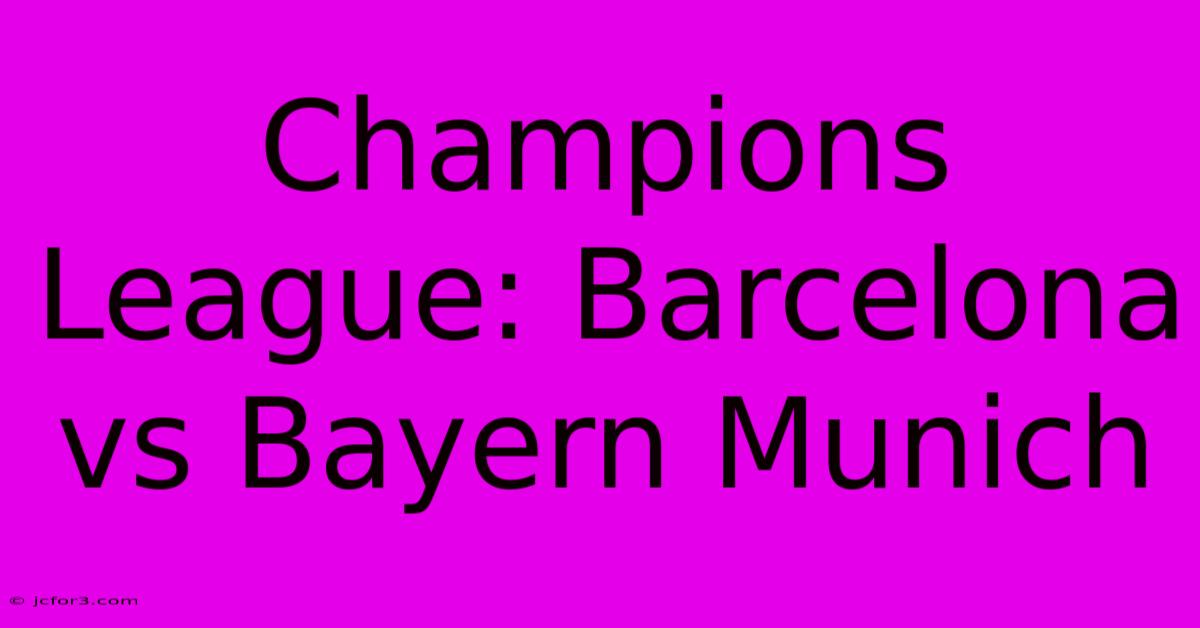 Champions League: Barcelona Vs Bayern Munich