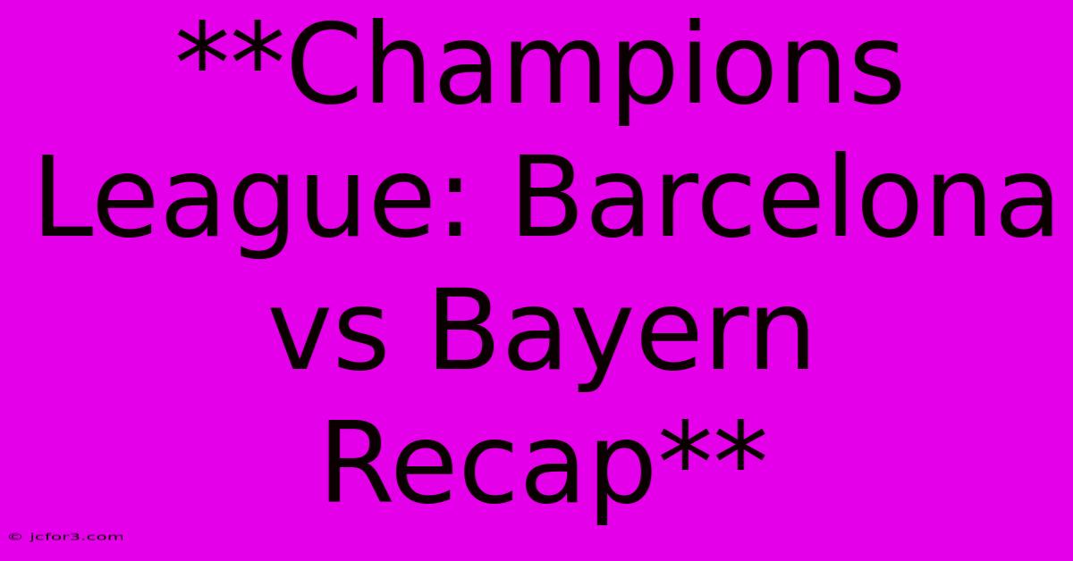 **Champions League: Barcelona Vs Bayern Recap**