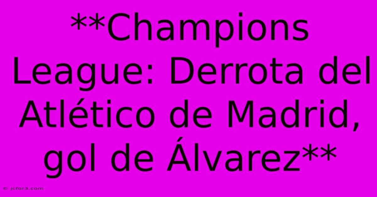 **Champions League: Derrota Del Atlético De Madrid, Gol De Álvarez**